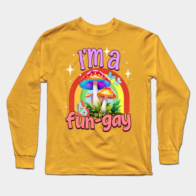 I'm A Fun-Gay Rainbows Mushroom Lover Mycologist Fungi Long Sleeve T-Shirt by alcoshirts